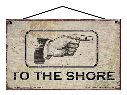 To The Shore RIGHT - Vintage Style Sign