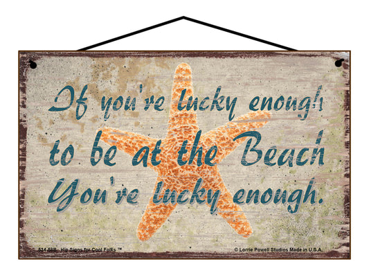 If You're Lucky Enough To Be At The Beach You're Lucky Enough - Vintage Style Sign