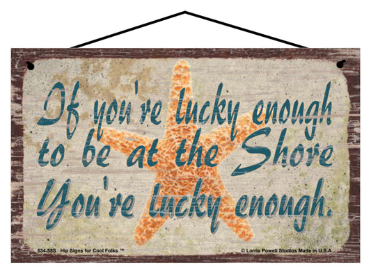 If You're Lucky Enough To Be At The Shore You're Lucky Enough - Vintage Style Sign