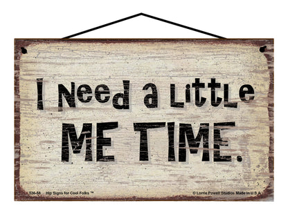 I Need A Little Me Time - Vintage Style Sign