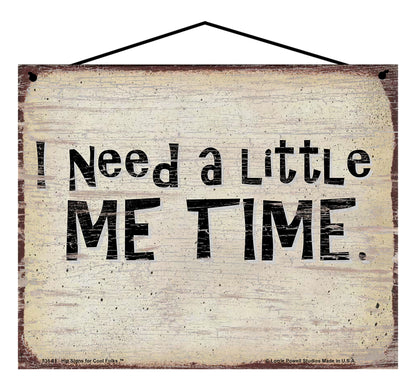 I Need A Little Me Time - Vintage Style Sign