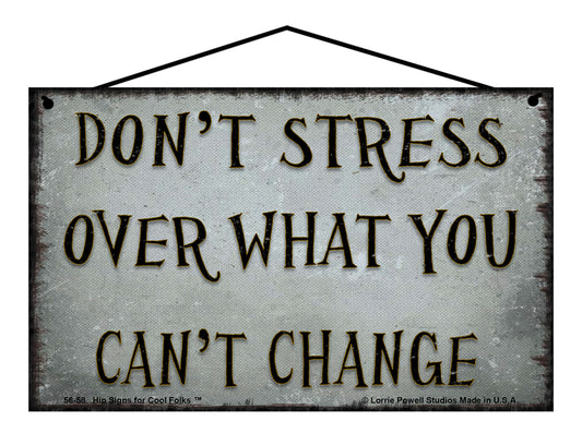 Don't Stress Over What You Can't Change - Vintage Style Sign