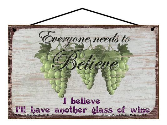 Everyone Needs To Believe I Believe I'll Have Another Glass Of Wine - Vintage Style Sign