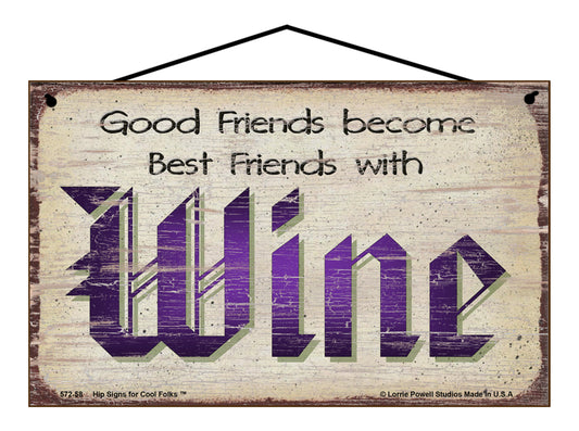 Good Friends Become Best Friends With Wine - Vintage Style Sign