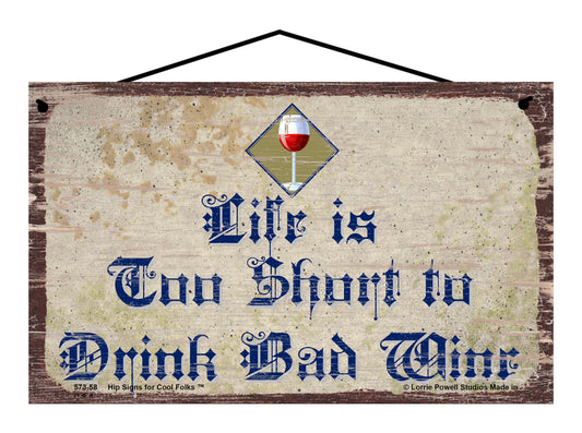 Life Is Too Short To Drink Bad Wine - Vintage Style Sign