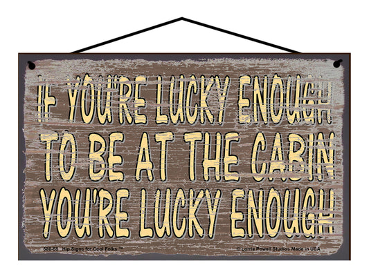 If You're Lucky Enough To Be At The Cabin You're Lucky Enough - Brown Vintage Style Sign