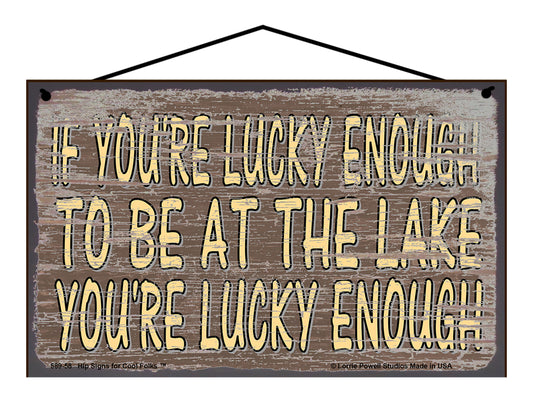 If You're Lucky Enough To Be At The Lake You're Lucky Enough - Brown Vintage Style Sign