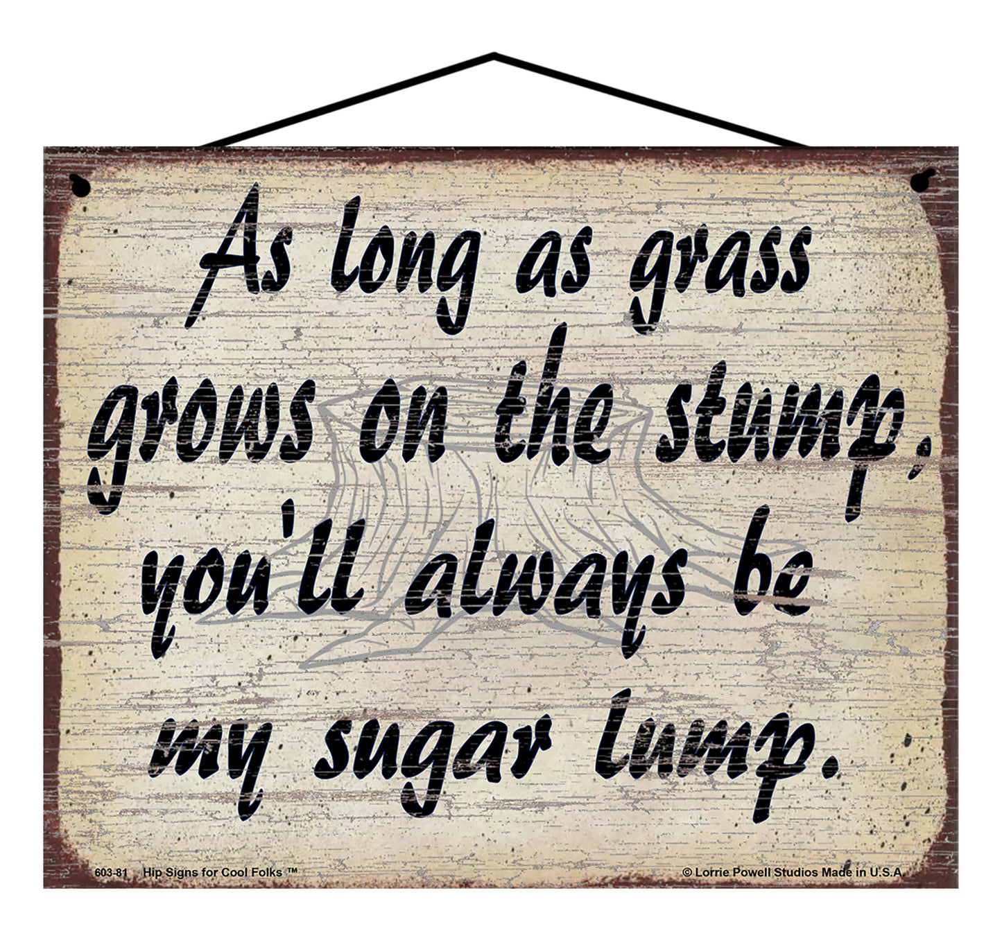 As Long as Grass Grows on the Stump, You'll Always Be My Sugar Lump - Vintage Style Sign