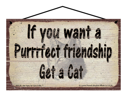 If You Want A Purrrfect Friendship Get A Cat - Vintage Style Pet Sign