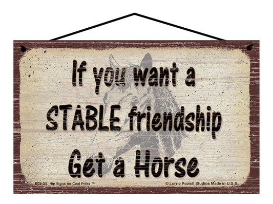 If You Want A Stable Friendship Get A Horse - Vintage Style Sign