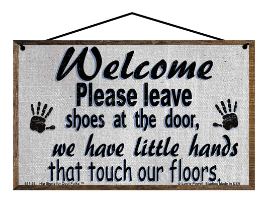 Welcome Please Leave Shoes at the Door, We Have Little Hands That Touch Our Floors - Vintage Style Sign