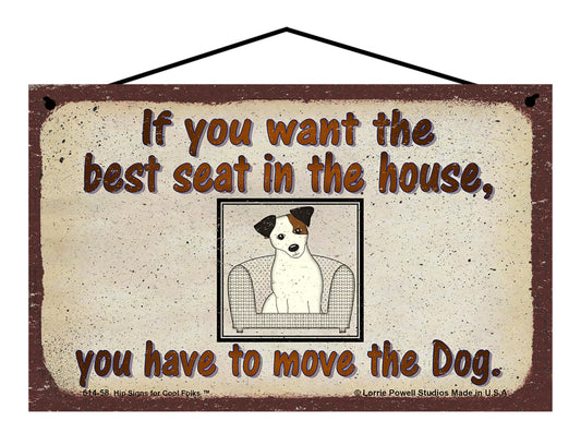 If You Want The Best Seat In The House You Have To Move The Dog - Vintage Style Pet Sign