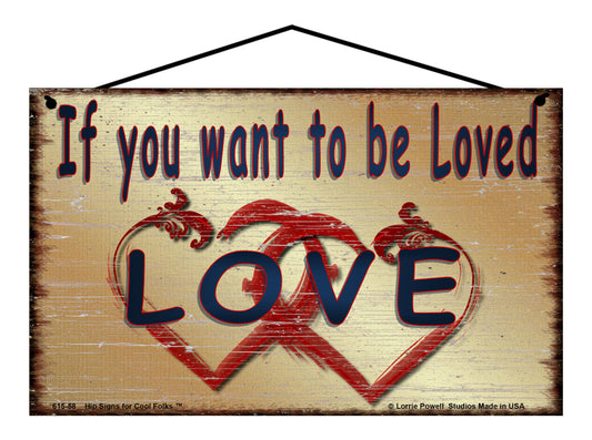 If You Want to Be Loved, Love - Vintage Style Sign