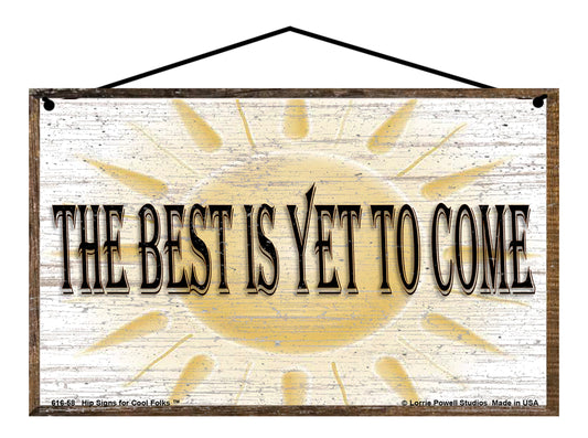 The Best Is Yet To Come - Vintage Style Sign