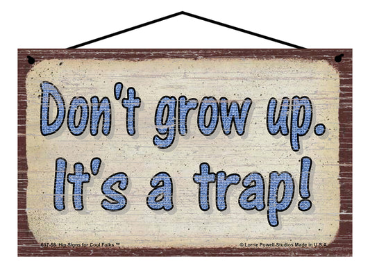 Don't Grow Up It's a Trap - Vintage Style Sign