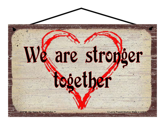 We Are Stronger Together - Vintage Style Sign