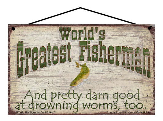 World's Greatest Fisherman - And Pretty Darn Good At Drowning Worms Too - Vintage Style Sign