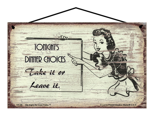 Tonight's Dinner Choices Take It Or Leave It - Vintage Style Sign