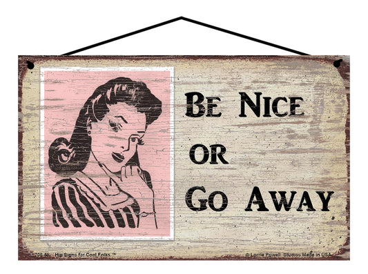 Be Nice or Go Away - Vintage Style Sign