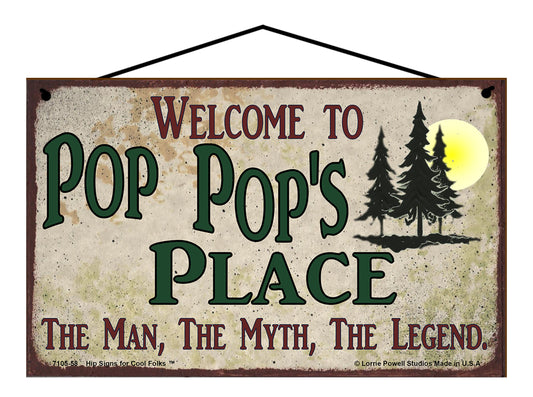 Pop Pop Nature Sign - Welcome to Pop Pop's Place The Man The Myth The Legend