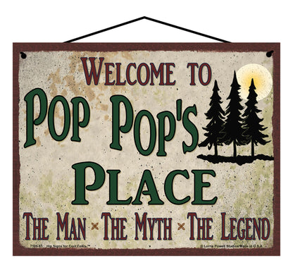 Pop Pop Nature Sign - Welcome to Pop Pop's Place The Man The Myth The Legend