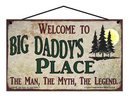 Big Daddy Nature Sign - Welcome to Big Daddy's Place The Man The Myth The Legend