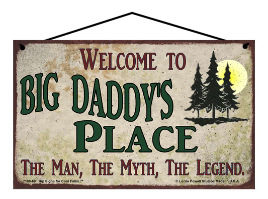 Big Daddy Nature Sign - Welcome to Big Daddy's Place The Man The Myth The Legend