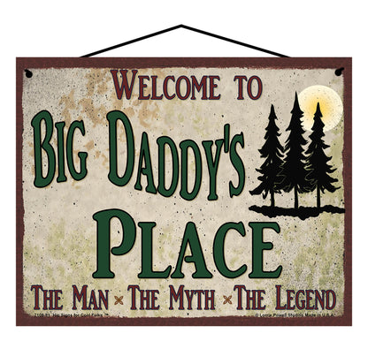 Big Daddy Nature Sign - Welcome to Big Daddy's Place The Man The Myth The Legend