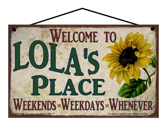 Lola Sunflower Sign - Welcome to Lola's Place Weekends, Weekdays, Whenever!