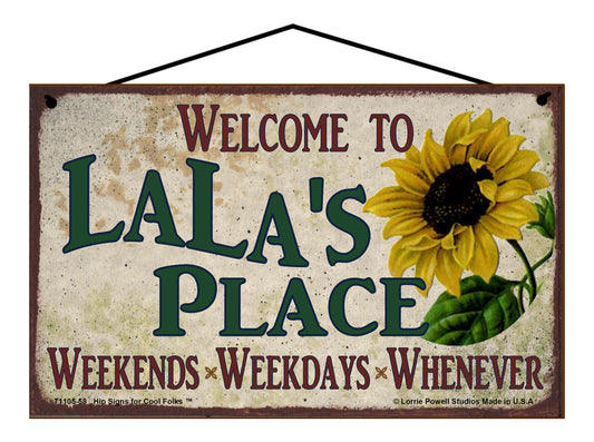 LaLa Sunflower Sign - Welcome to LaLa's Place Weekends, Weekdays, Whenever!