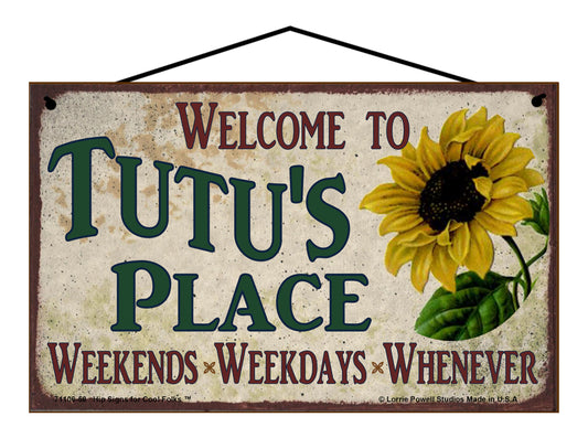 Tutu Sunflower Sign - Welcome to Tutu's Place Weekends, Weekdays, Whenever!