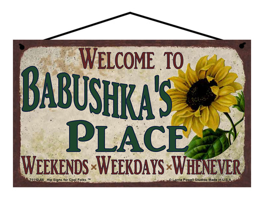 Babushka Sunflower Sign - Welcome to Babushka's Place Weekends, Weekdays, Whenever!