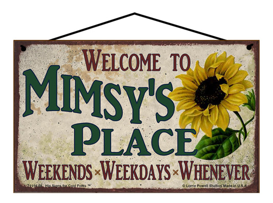 Mimsy Sunflower Sign - Welcome to Mimsy's Place Weekends, Weekdays, Whenever!