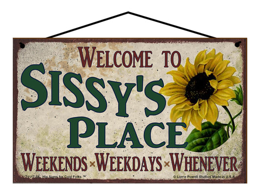 Sissy Sunflower Sign - Welcome to Sissy's Place Weekends, Weekdays, Whenever!