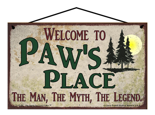 Paw Nature Sign - Welcome to Paw's Place The Man The Myth The Legend