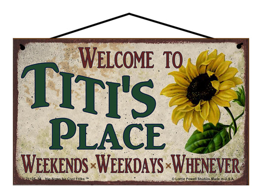 Titi Sunflower Sign - Welcome to Titi's Place Weekends, Weekdays, Whenever!