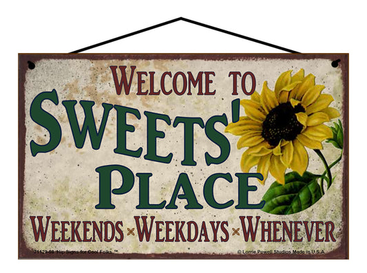 Sweets Sunflower Sign - Welcome to Sweets' Place Weekends, Weekdays, Whenever!