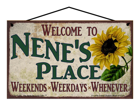 Nene Sunflower Sign - Welcome to Nene's Place Weekends, Weekdays, Whenever!