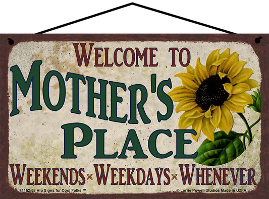 Mother Sunflower Sign - Welcome to Mother's Place Weekends, Weekdays, Whenever!