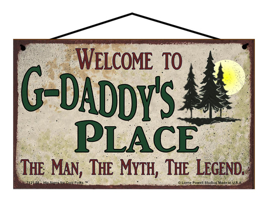 G-Daddy Nature Sign - Welcome to G-Daddy's Place The Man The Myth The Legend