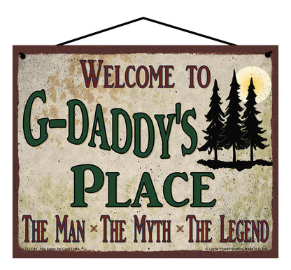 G-Daddy Nature Sign - Welcome to G-Daddy's Place The Man The Myth The Legend