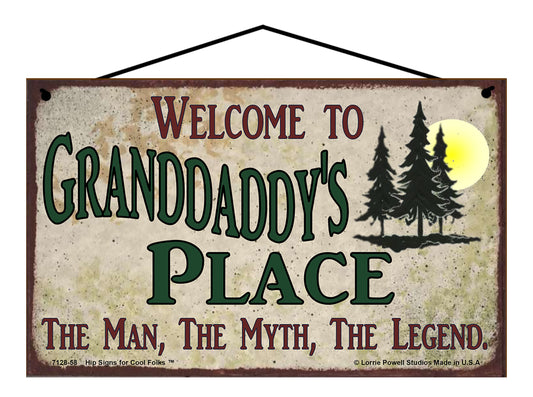 Granddaddy Nature Sign - Welcome to Granddaddy's Place The Man The Myth The Legend