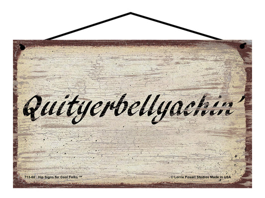 Quityerbellyachin' - Vintage Style Sign