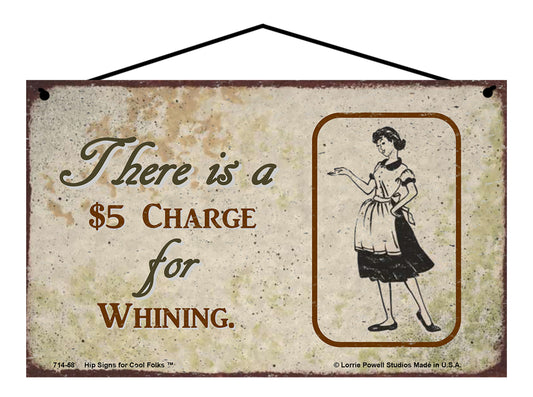 There is a $5 Charge for Whining - Vintage Style Sign