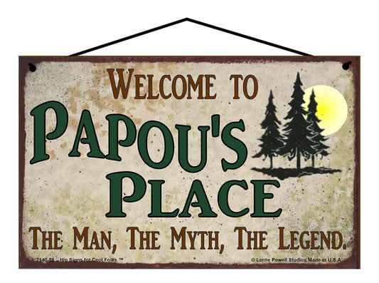 Papou Nature Sign - Welcome to Papou's Place The Man The Myth The Legend