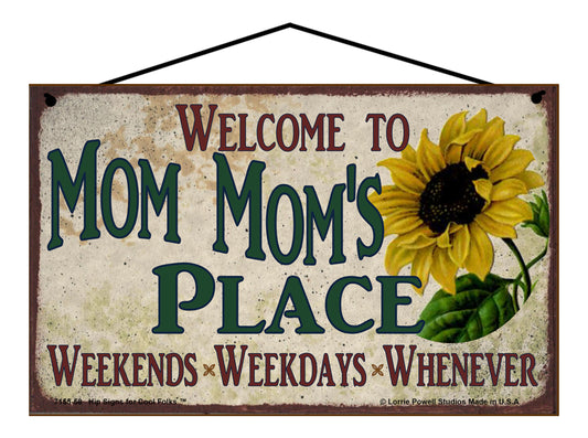 Mom Mom Sunflower Sign - Welcome to Mom Mom's Place Weekends, Weekdays, Whenever!