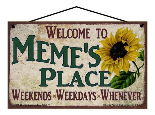 Meme Sunflower Sign - Welcome to Meme's Place Weekends, Weekdays, Whenever!