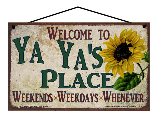 Ya Ya Sunflower Sign - Welcome to Ya Ya's Place Weekends, Weekdays, Whenever!