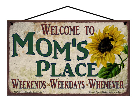 Mom Sunflower Sign - Welcome to Mom's Place Weekends, Weekdays, Whenever!