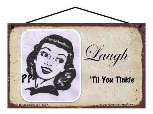 Laugh 'Til You Tinkle - Vintage Style Sign